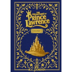 Jameson, R.C. The Adventures of Prince Lawrence: Volume 1: Three Heartwarming Tales from the Kingdom Beyond the Hills Jameson, R.C. The Adventures of Prince Lawrence: Volume 1: Three Heartwarming Tales from the Kingdom Beyond the Hills