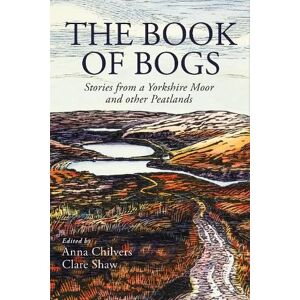 The Book of Bogs: Stories from a Yorkshire Moor and other Peatlands The Book of Bogs: Stories from a Yorkshire Moor and other Peatlands