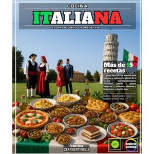 ZEARBERTINELLI, FRANSCHESCO Cocina Italiana: El gran libro de las recetas más famosas y auténticas platos de la cocina italomediterránea: entrantes, pastas y pizzas, focaccias y calzones, risottos y tiramisúes y mucho más. ZEARBERTINELLI, FRANSCHESCO Cocina Italiana: El gran libro de las recetas más famosas y auténticas platos de la cocina italomediterránea: entrantes, pastas y pizzas, focaccias y calzones, risottos y tiramisúes y mucho más.