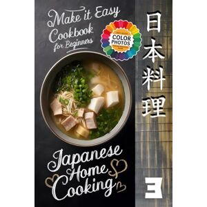 TAKARA, CHIYOKO Make It Easy Japanese Home Cooking Cookbook for Beginners: A Journey Through Japanese Cuisine (Japanese Home Cooking Cookbook Series for Beginners: Simple Recipes Made Easy) TAKARA, CHIYOKO Make It Easy Japanese Home Cooking Cookbook for Beginners: A Journey Through Japanese Cuisine (Japanese Home Cooking Cookbook Series for Beginners: Simple Recipes Made Easy)