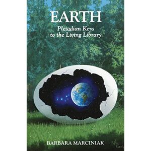 Marciniak, Barbara Earth: Pleiadian Keys to the Living Library Marciniak, Barbara Earth: Pleiadian Keys to the Living Library