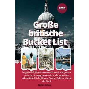 Atlas, James Große britische Bucket List: Der ultimative Reiseführer zu ikonischen Sehenswürdigkeiten, versteckten Juwelen, malerischen Reisen und unvergesslichen ... in England, Schottland, Wales und Nordirland Atlas, James Große britische Bucket List: Der ultimative Reiseführer zu ikonischen Sehenswürdigkeiten, versteckten Juwelen, malerischen Reisen und unvergesslichen ... in England, Schottland, Wales und Nordirland