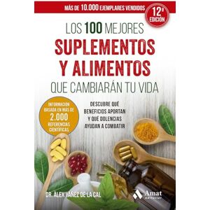 Yanez de la Cal, Alex Los 100 Mejores Suplementos Y Alimentos Que Cambiaran Tu Vida: Descubre Que Beneficios Aportan Y Que Dolencias Ayudan a Combatir Yanez de la Cal, Alex Los 100 Mejores Suplementos Y Alimentos Que Cambiaran Tu Vida: Descubre Que Beneficios Aportan Y Que Dolencias Ayudan a Combatir