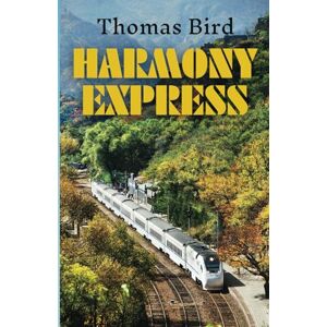 Bird, Thomas Harmony Express: Travels by Train Through China Bird, Thomas Harmony Express: Travels by Train Through China