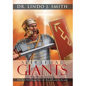 Smith, Dr Lindo J Spiritual Giants: Who We Are in Christ Smith, Dr Lindo J Spiritual Giants: Who We Are in Christ