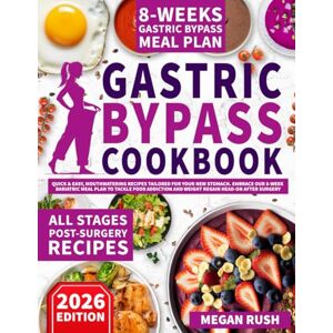 Rush, Megan Gastric Bypass Cookbook: Quick & Easy, Mouthwatering Recipes Tailored for Your New Stomach. Embrace Our 8-Week Bariatric Meal Plan to Tackle Food ... after Surgery (Bariatric Cookbook Bible) Rush, Megan Gastric Bypass Cookbook: Quick & Easy, Mouthwatering Recipes Tailored for Your New Stomach. Embrace Our 8-Week Bariatric Meal Plan to Tackle Food ... after Surgery (Bariatric Cookbook Bible)