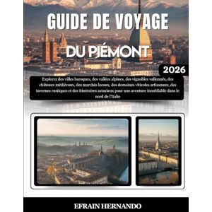 Hernando, Efrain GUIDE DE VOYAGE DU PIÉMONT 2026: Explorez des villes baroques, des vallées alpines, des vignobles vallonnés, des châteaux médiévaux, des marchés ... et des itinéraires astucieux pour une ave... Hernando, Efrain GUIDE DE VOYAGE DU PIÉMONT 2026: Explorez des villes baroques, des vallées alpines, des vignobles vallonnés, des châteaux médiévaux, des marchés ... et des itinéraires astucieux pour une ave...
