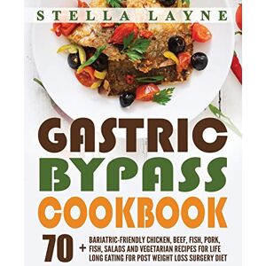 Layne, Stella Gastric Bypass Cookbook: MAIN COURSE 70+ Bariatric-Friendly Chicken, Beef, Fish, Pork, Seafood, Salad and Vegetarian Recipes for Life-Long Eating for Post Weight Loss Surgery Diet Layne, Stella Gastric Bypass Cookbook: MAIN COURSE 70+ Bariatric-Friendly Chicken, Beef, Fish, Pork, Seafood, Salad and Vegetarian Recipes for Life-Long Eating for Post Weight Loss Surgery Diet