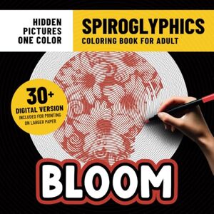 Clem, Frida Spiroglyphics Coloring Book Bloom: Flowers Coloring Pages With Hidden Pictures for Adults Stress Relief & Relaxation With Just One Color Clem, Frida Spiroglyphics Coloring Book Bloom: Flowers Coloring Pages With Hidden Pictures for Adults Stress Relief & Relaxation With Just One Color