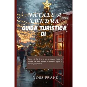 Voss Guida turistica di Natale a Londra 2026: Tutto ciò che ti serve per un magico Natale a Londra: da come arrivare a ristoranti, negozi e itinerari personalizzati Voss Guida turistica di Natale a Londra 2026: Tutto ciò che ti serve per un magico Natale a Londra: da come arrivare a ristoranti, negozi e itinerari personalizzati