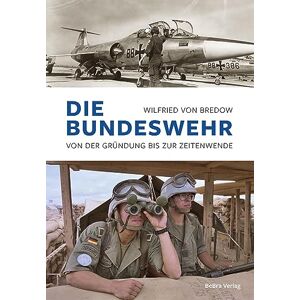 Bredow, Wilfried von Die Bundeswehr: Von der Gründung bis zur Zeitenwende Bredow, Wilfried von Die Bundeswehr: Von der Gründung bis zur Zeitenwende