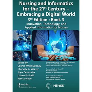 Productivity Press Nursing and Informatics for the 21st Century Embracing a Digital World, 3rd Edition, Book 3: Innovation, Technology, and Applied Informatics for Nurses (HIMSS Book Series) Productivity Press Nursing and Informatics for the 21st Century Embracing a Digital World, 3rd Edition, Book 3: Innovation, Technology, and Applied Informatics for Nurses (HIMSS Book Series)