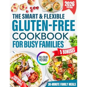 Matthews, Quinn The Smart & Flexible Gluten-Free Cookbook for Busy Families: Budget-Friendly, Fast Meals & Baking Hacks for Better Digestion, More Energy, and Traditional Flavors Everyone Will Love Matthews, Quinn The Smart & Flexible Gluten-Free Cookbook for Busy Families: Budget-Friendly, Fast Meals & Baking Hacks for Better Digestion, More Energy, and Traditional Flavors Everyone Will Love