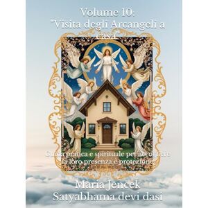 Devi Volume 10: "Visita degli Arcangeli a casa": Guida pratica e spirituale per accogliere la loro presenza e protezione (Collana libri Angeli ed Arcangeli) Devi Volume 10: "Visita degli Arcangeli a casa": Guida pratica e spirituale per accogliere la loro presenza e protezione (Collana libri Angeli ed Arcangeli)