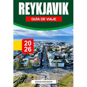 KENNEDY, DAVID REYKJAVIK GUÍA DE VIAJE 2026: La capital eólica de Islandia, donde el calor geotérmico y la arena nórdica se encuentran en el borde del Ártico KENNEDY, DAVID REYKJAVIK GUÍA DE VIAJE 2026: La capital eólica de Islandia, donde el calor geotérmico y la arena nórdica se encuentran en el borde del Ártico