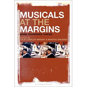 Musicals at the Margins: Genre, Boundaries, Canons Musicals at the Margins: Genre, Boundaries, Canons