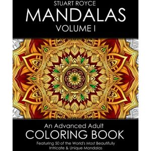 Royce, Stuart Mandalas Volume I: An Advanced Adult Coloring Book Featuring 50 of the World’s Most Beautifully Intricate & Unique Mandalas. (Intricate Coloring Book Collection) Royce, Stuart Mandalas Volume I: An Advanced Adult Coloring Book Featuring 50 of the World’s Most Beautifully Intricate & Unique Mandalas. (Intricate Coloring Book Collection)