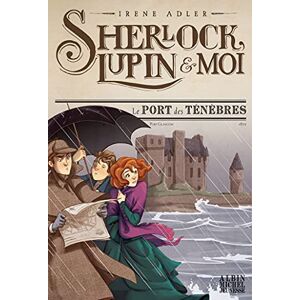 Adler, Irène Sherlock, Lupin & moi T11 Le Port des ténèbres: Sherlock, Lupin & moi tome 11 Adler, Irène Sherlock, Lupin & moi T11 Le Port des ténèbres: Sherlock, Lupin & moi tome 11