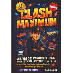 Clash Master, Éditions CLASH MAXIMUM Le Livre des Vannes Ultimes pour Détruire (gentiment) Tes Potes: Plus de 300 Punchlines, Répliques Mortelles et Vannes Qui Piquent pour les Pros du TacleAmical Clash Master, Éditions CLASH MAXIMUM Le Livre des Vannes Ultimes pour Détruire (gentiment) Tes Potes: Plus de 300 Punchlines, Répliques Mortelles et Vannes Qui Piquent pour les Pros du TacleAmical