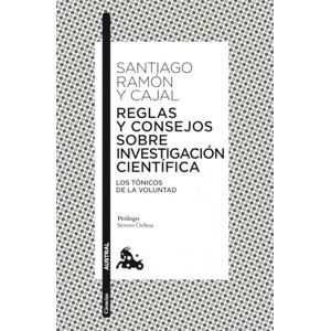 Santiago Ramón y Cajal Reglas y consejos sobre investigación científica Santiago Ramón y Cajal Reglas y consejos sobre investigación científica