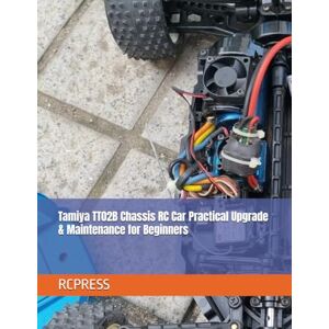 RCPRESS Tamiya TT02B Chassis RC Car Practical Upgrade & Maintenance for Beginners ( Books on the RC Hobby) RCPRESS Tamiya TT02B Chassis RC Car Practical Upgrade & Maintenance for Beginners ( Books on the RC Hobby)
