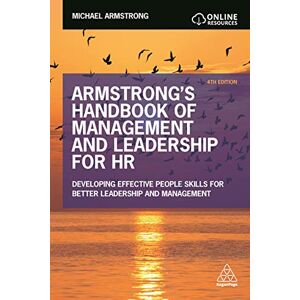 Armstrong, Michael Armstrong's Handbook of Management and Leadership for HR: Developing Effective People Skills for Better Leadership and Management Armstrong, Michael Armstrong's Handbook of Management and Leadership for HR: Developing Effective People Skills for Better Leadership and Management