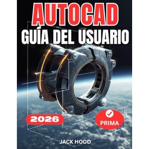 Hood, Jack AUTOCAD 2026 GUÍA DEL USUARIO: Manual completo paso a paso para principiantes para dominar el dibujo, el modelado 3D y los proyectos del mundo real para la productividad Hood, Jack AUTOCAD 2026 GUÍA DEL USUARIO: Manual completo paso a paso para principiantes para dominar el dibujo, el modelado 3D y los proyectos del mundo real para la productividad