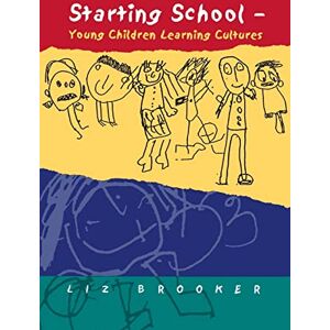 Brooker, Liz Starting School: Young Children Learning Cultures Brooker, Liz Starting School: Young Children Learning Cultures