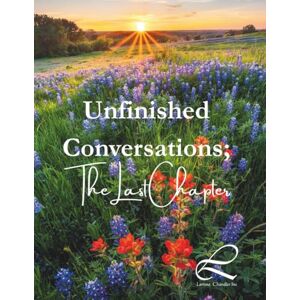 Chandler, Larinna Unfinished Conversations; The Last Chapter: A comprehensive end of life planner and communication journal Chandler, Larinna Unfinished Conversations; The Last Chapter: A comprehensive end of life planner and communication journal