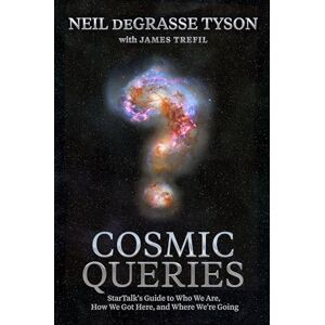 deGrasse Tyson, Neil Cosmic Queries: StarTalk's Guide to Who We Are, How We Got Here, and Where We're Going deGrasse Tyson, Neil Cosmic Queries: StarTalk's Guide to Who We Are, How We Got Here, and Where We're Going
