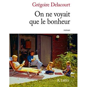 Delacourt, Gregoire On ne voyait que le bonheur Delacourt, Gregoire On ne voyait que le bonheur