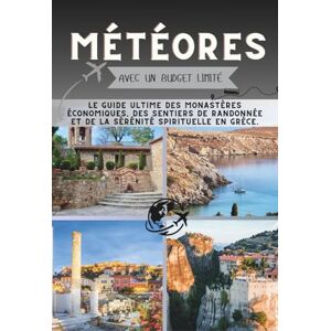 Pathfinder, Penny Météores Avec un budget limité: Le guide ultime des monastères économiques, des sentiers de randonnée et de la sérénité spirituelle en Grèce. Pathfinder, Penny Météores Avec un budget limité: Le guide ultime des monastères économiques, des sentiers de randonnée et de la sérénité spirituelle en Grèce.