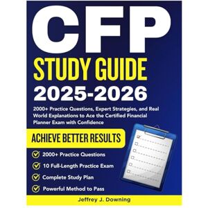 Downing, Jeffrey J. CFP Study Guide: 2000+ Practice Questions, Expert Strategies, and Real-World Explanations to Ace the Certified Financial Planner Exam with Confidence Downing, Jeffrey J. CFP Study Guide: 2000+ Practice Questions, Expert Strategies, and Real-World Explanations to Ace the Certified Financial Planner Exam with Confidence