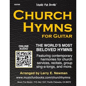 Newman, Mr. Larry E. Church Hymns for Guitar: Featuring contemporary harmonies for church services, recitals, group sing-a-longs, and more. (Guitar Books by Music Fun Books) Newman, Mr. Larry E. Church Hymns for Guitar: Featuring contemporary harmonies for church services, recitals, group sing-a-longs, and more. (Guitar Books by Music Fun Books)