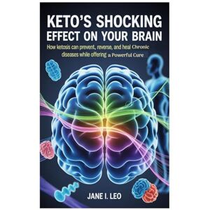 Leo, Jane I. Keto’s Shocking Effect on Your Brain: The Diet That Defies Disease: How Ketosis Can Prevent, Reverse, and Heal Chronic Diseases While Offering a Powerful Cure (Health and wellness) Leo, Jane I. Keto’s Shocking Effect on Your Brain: The Diet That Defies Disease: How Ketosis Can Prevent, Reverse, and Heal Chronic Diseases While Offering a Powerful Cure (Health and wellness)