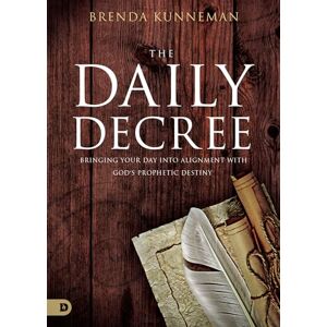 Kunneman, Brenda The Daily Decree: Bringing Your Day Into Alignment with God's Prophetic Destiny Kunneman, Brenda The Daily Decree: Bringing Your Day Into Alignment with God's Prophetic Destiny