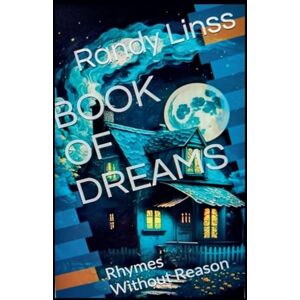 Linss, Randy Book of Dreams: Rhymes Without Reason Linss, Randy Book of Dreams: Rhymes Without Reason