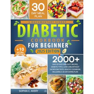 Avery Diabetic Cookbook for Beginner: 2000 + days of easy and tasty recipes, diabetic type 2, low carb, without sacrificing taste, healthy cookbook, including a 30-day eating plan Avery Diabetic Cookbook for Beginner: 2000 + days of easy and tasty recipes, diabetic type 2, low carb, without sacrificing taste, healthy cookbook, including a 30-day eating plan