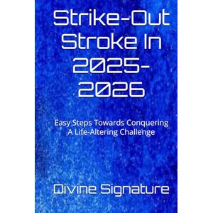 Signature, Divine Strike-Out Stroke In 2025-2026: Easy Steps Towards Conquering A Life-Altering Challenge Signature, Divine Strike-Out Stroke In 2025-2026: Easy Steps Towards Conquering A Life-Altering Challenge