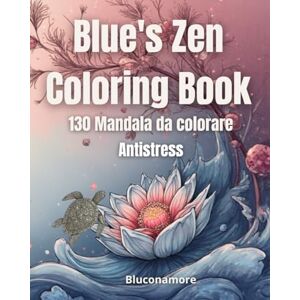 Bluconamore, Blue’s Studio Blue’s Zen coloring book 5. 130 Mandala da colorare: Un libro rilassante con 130 magnifici Mandala scelti da Blue per bambini e adulti. A Relaxing ... 130 Beautiful Mandalas for Kids and Adults. Bluconamore, Blue’s Studio Blue’s Zen coloring book 5. 130 Mandala da colorare: Un libro rilassante con 130 magnifici Mandala scelti da Blue per bambini e adulti. A Relaxing ... 130 Beautiful Mandalas for Kids and Adults.