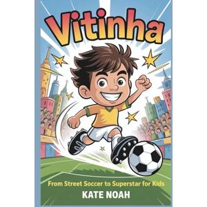 Noah, Kate Vitinha: From Street Soccer to Superstar for Kids Noah, Kate Vitinha: From Street Soccer to Superstar for Kids