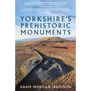 Ibbotson, Adam Morgan Yorkshire's Prehistoric Monuments Ibbotson, Adam Morgan Yorkshire's Prehistoric Monuments