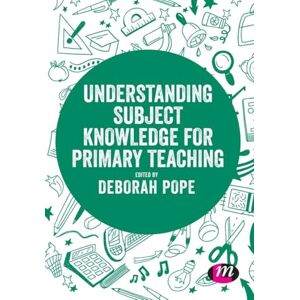 Pope, Deborah Understanding Subject Knowledge for Primary Teaching (Exploring the Primary Curriculum) Pope, Deborah Understanding Subject Knowledge for Primary Teaching (Exploring the Primary Curriculum)