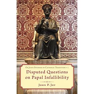 Joy, John P Disputed Questions on Papal Infallibility Joy, John P Disputed Questions on Papal Infallibility
