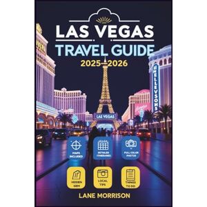 Morrison, Lane Las Vegas Travel Guide 2025-2026 (FULL COLOR): Explore Iconic Attractions, Hidden Gems, and Practical Tips for an Epic Gateway Morrison, Lane Las Vegas Travel Guide 2025-2026 (FULL COLOR): Explore Iconic Attractions, Hidden Gems, and Practical Tips for an Epic Gateway