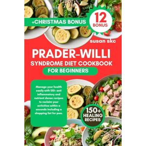 Skc, Susan PRADER-WILLI SYNDROME DIET COOKBOOK FOR BEGINNERS: Manage your health easily with 150+ anti inflammatory and nutrient dense recipes to reclaim your ... a seconds including a shopping list for pws. Skc, Susan PRADER-WILLI SYNDROME DIET COOKBOOK FOR BEGINNERS: Manage your health easily with 150+ anti inflammatory and nutrient dense recipes to reclaim your ... a seconds including a shopping list for pws.
