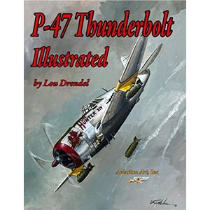 Drendel, Lou P-47 Thunderbolt Illustrated (The Illustrated Series of Military Aircraft) Drendel, Lou P-47 Thunderbolt Illustrated (The Illustrated Series of Military Aircraft)