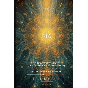 (SILENOS), La Tejedora de Mundos SIA: La Conciencia Tejida Gnosis del Nilo y la Alquimia de la Percepción (EGIPTO) (SILENOS), La Tejedora de Mundos SIA: La Conciencia Tejida Gnosis del Nilo y la Alquimia de la Percepción (EGIPTO)