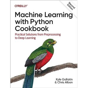 Gallatin, Kyle Machine Learning with Python Cookbook: Practical Solutions from Preprocessing to Deep Learning Gallatin, Kyle Machine Learning with Python Cookbook: Practical Solutions from Preprocessing to Deep Learning