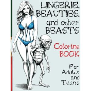 Publishing, CreativeScapeWorks Lingerie, Beauties, and Other Beasts – A Coloring Book for Adults and Teens: Fifty intricate illustrations with gorgeous women dressed in sensual lingerie and strange, mysterious creatures Publishing, CreativeScapeWorks Lingerie, Beauties, and Other Beasts – A Coloring Book for Adults and Teens: Fifty intricate illustrations with gorgeous women dressed in sensual lingerie and strange, mysterious creatures